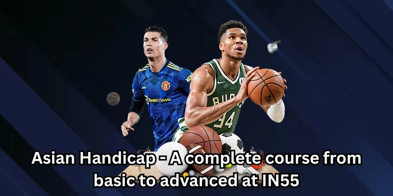 Asian Handicap - A complete course from basic to advanced at IN55