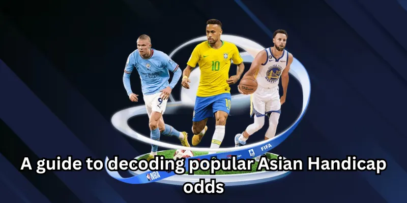 A guide to decoding popular Asian Handicap odds