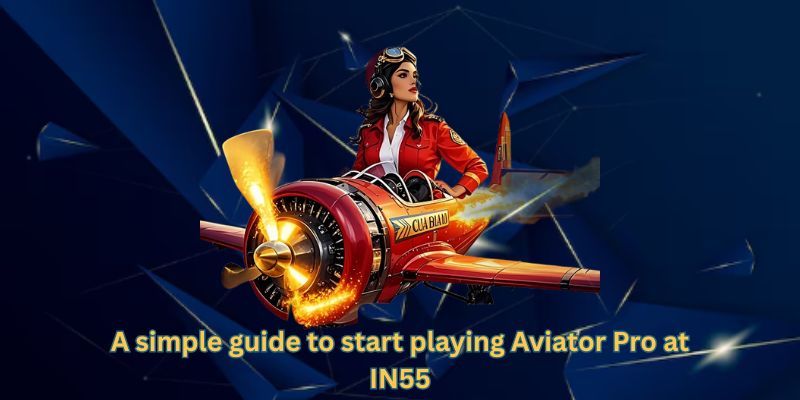 A simple guide to start playing Aviator Pro at IN55