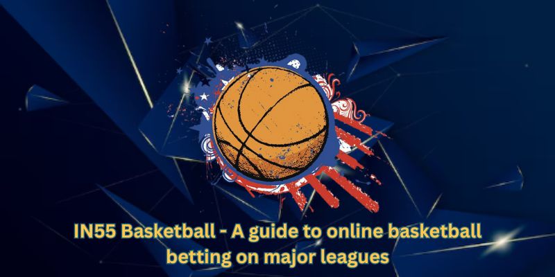 IN55 Basketball - A guide to online basketball betting on major leagues