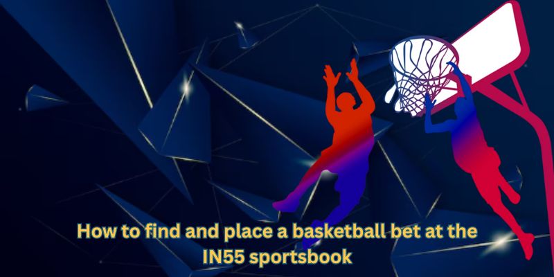 How to find and place a basketball bet at the IN55 sportsbook