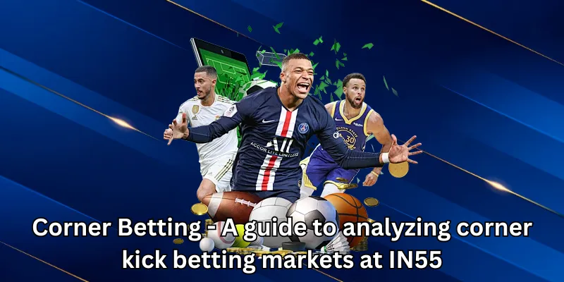 Corner Betting - A guide to analyzing corner kick betting markets at IN55