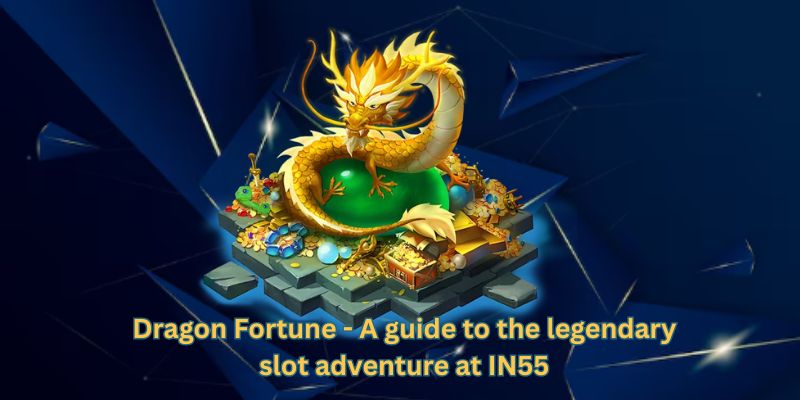 Dragon Fortune - A guide to the legendary slot adventure at IN55