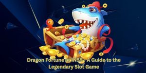 Dragon Fortune at IN55 - A Guide to the Legendary Slot Game