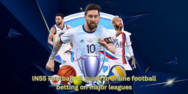 IN55 Football - A guide to online football betting on major leagues