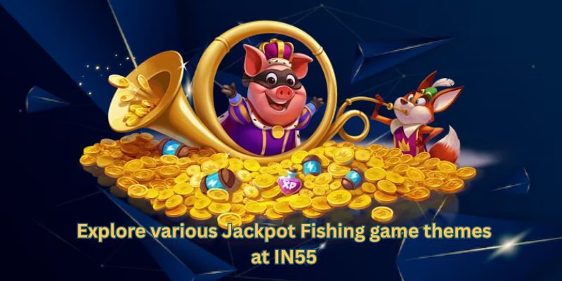 Explore various Jackpot Fishing game themes at IN55