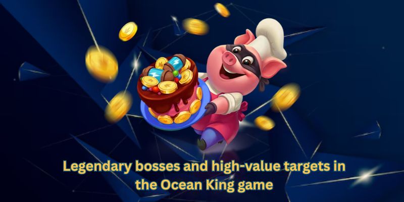 Legendary bosses and high-value targets in the Ocean King game