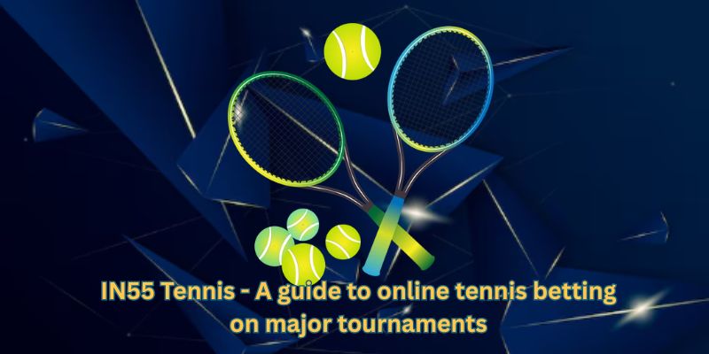 IN55 Tennis - A guide to online tennis betting on major tournaments