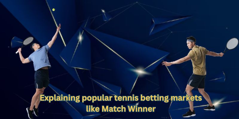Explaining popular tennis betting markets like Match Winner