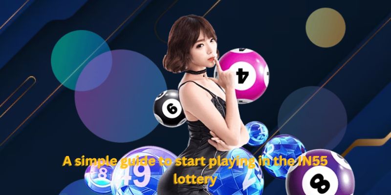 A simple guide to start playing in the IN55 lottery