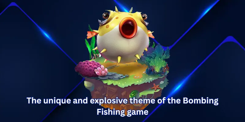 The unique and explosive theme of the Bombing Fishing game